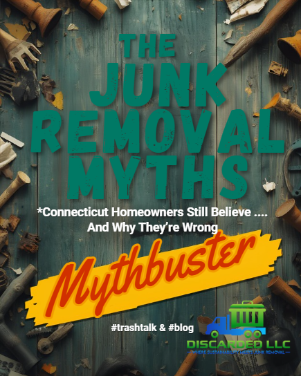 🧠 The Junk Removal Myths Connecticut Homeowners Still Believe — And Why They’re Wrong