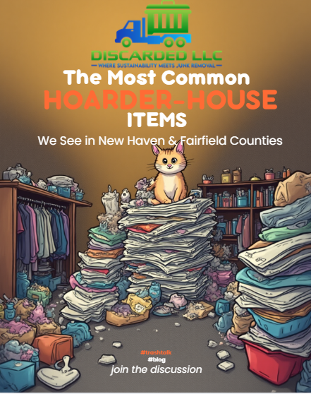 The Most Common Hoarder‑House Items We See in New Haven & Fairfield Counties