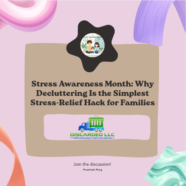 Stress Awareness Month: Why Decluttering Is the Simplest Stress‑Relief Hack for Families