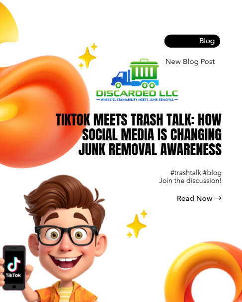 TikTok Meets Trash Talk: How Social Media Is Changing Junk Removal Awareness